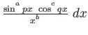 $ \frac{ \sin ^{^a}px~\cos ^{^c}qx}{x^{^b}}~ dx$